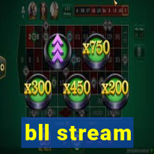 bll stream